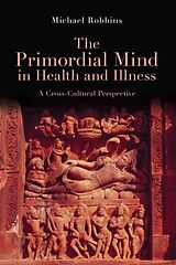 eBook (epub) The Primordial Mind in Health and Illness de Michael Robbins