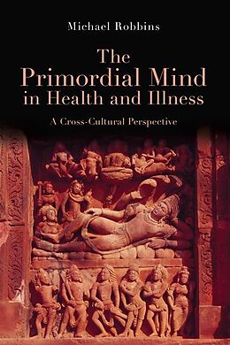 E-Book (epub) The Primordial Mind in Health and Illness von Michael Robbins