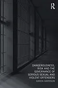 E-Book (pdf) Dangerousness, Risk and the Governance of Serious Sexual and Violent Offenders von Karen Harrison