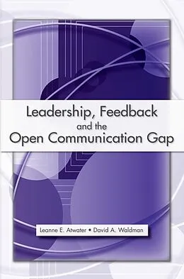 E-Book (pdf) Leadership, Feedback and the Open Communication Gap von Leanne E. Atwater, David A. Waldman