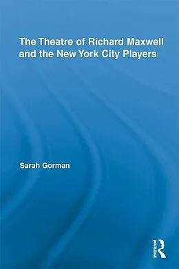 E-Book (epub) The Theatre of Richard Maxwell and the New York City Players von Sarah Gorman