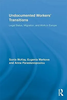 E-Book (pdf) Undocumented Workers' Transitions von Sonia Mckay, Eugenia Markova, Anna Paraskevopoulou