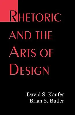 E-Book (epub) Rhetoric and the Arts of Design von David S. Kaufer, Brian S. Butler