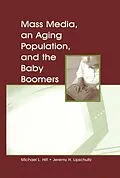 E-Book (pdf) Mass Media, An Aging Population, and the Baby Boomers von Michael L. Hilt, Jeremy H. Lipschultz