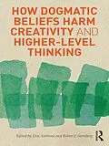 E-Book (epub) How Dogmatic Beliefs Harm Creativity and Higher-level Thinking von Don Ambrose, Robert Sternberg
