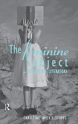 PDF The Feminine Subject in Children's Literature von Christine Wilkie-Stibbs