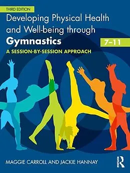 E-Book (pdf) Developing Physical Health and Well-being through Gymnastics (7-11) von Maggie Carroll, Jackie Hannay
