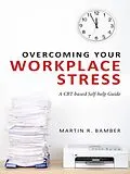 E-Book (epub) Overcoming Your Workplace Stress von Martin R. Bamber