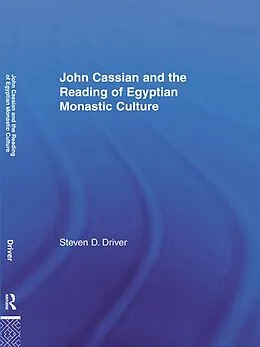 E-Book (pdf) John Cassian and the Reading of Egyptian Monastic Culture von Steven D. Driver