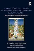 E-Book (epub) Knowledge, Skills and Competence in the European Labour Market von Michaela Brockmann, Linda Clarke, Christopher Winch