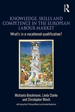 E-Book (epub) Knowledge, Skills and Competence in the European Labour Market von Michaela Brockmann, Linda Clarke, Christopher Winch