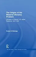 PDF The Origins of the Bilateral Okinawa Problem von Robert D. Eldridge