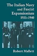 E-Book (epub) The Italian Navy and Fascist Expansionism, 1935-1940 von Robert Mallett