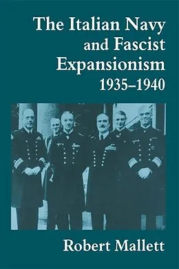 E-Book (pdf) The Italian Navy and Fascist Expansionism, 1935-1940 von Robert Mallett