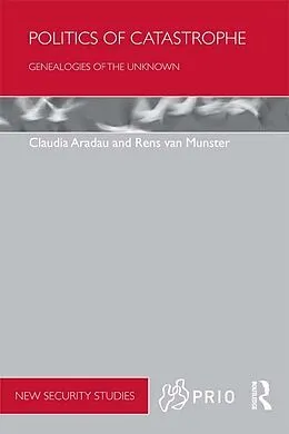 E-Book (pdf) Politics of Catastrophe von Claudia Aradau, Rens Van Munster