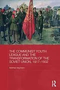 E-Book (pdf) The Communist Youth League and the Transformation of the Soviet Union, 1917-1932 von Matthias Neumann
