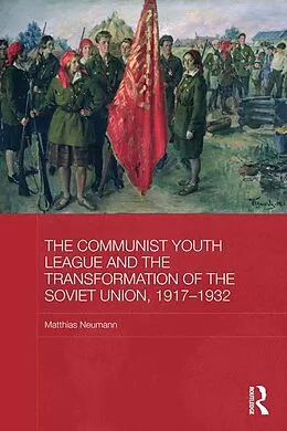 E-Book (pdf) The Communist Youth League and the Transformation of the Soviet Union, 1917-1932 von Matthias Neumann