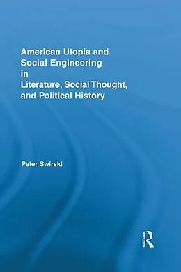 E-Book (epub) American Utopia and Social Engineering in Literature, Social Thought, and Political History von Peter Swirski