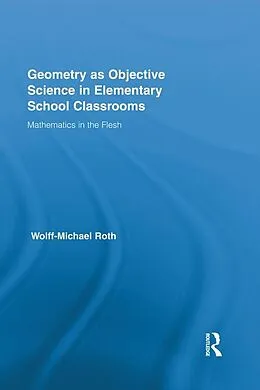 E-Book (epub) Geometry as Objective Science in Elementary School Classrooms von Wolff-Michael Roth