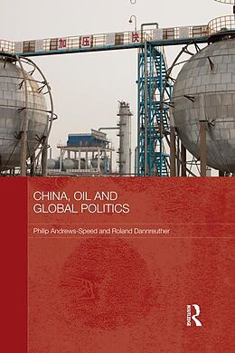 E-Book (epub) China, Oil and Global Politics von Philip Andrews-Speed, Roland Dannreuther