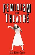 E-Book (pdf) Feminism and Theatre von Sue-Ellen Case