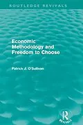 E-Book (epub) Economic Methodology and Freedom to Choose (Routledge Revivals) von Patrick O'Sullivan