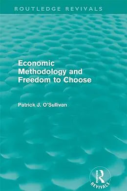 PDF Economic Methodology and Freedom to Choose (Routledge Revivals) von Patrick O'Sullivan