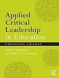 E-Book (epub) Applied Critical Leadership in Education von Lorri J. Santamaría, Andrés P. Santamaría