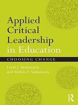 E-Book (pdf) Applied Critical Leadership in Education von Lorri J. Santamaría, Andrés P. Santamaría