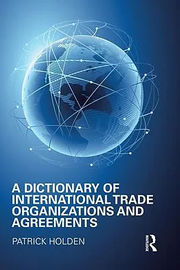E-Book (epub) A Dictionary of International Trade Organizations and Agreements von Patrick Holden
