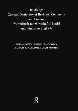 E-Book (epub) Routledge German Dictionary of Business, Commerce and Finance Worterbuch Fur Wirtschaft, Handel und Finanzen von 