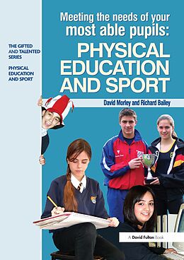 E-Book (epub) Meeting the Needs of Your Most Able Pupils in Physical Education & Sport von Dave Morley, Richard Bailey