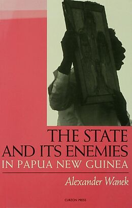 E-Book (epub) The State and Its Enemies in Papua New Guinea von Alexander Wanek
