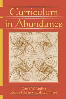 E-Book (epub) Curriculum in Abundance von David W. Jardine, Patricia Clifford, Sharon Friesen