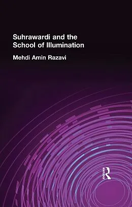 E-Book (pdf) Suhrawardi and the School of Illumination von Mehdi Amin Razavi Aminrazavi