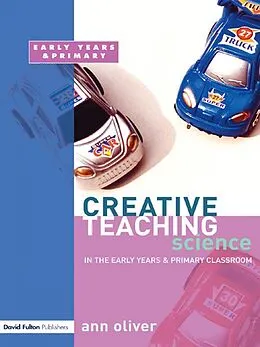 E-Book (pdf) Creative Teaching: Science in the Early Years and Primary Classroom von Ann Oliver