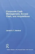 ePUB Corporate Cash Management, Excess Cash, and Acquisitions von Jarrad V. T. Harford