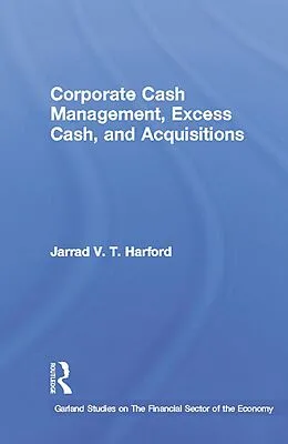 ePUB Corporate Cash Management, Excess Cash, and Acquisitions von Jarrad V. T. Harford