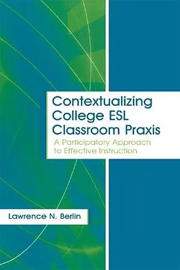 E-Book (pdf) Contextualizing College ESL Classroom Praxis von Lawrence N. Berlin