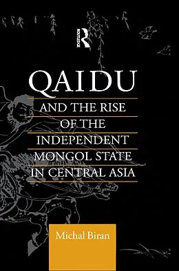 E-Book (pdf) Qaidu and the Rise of the Independent Mongol State In Central Asia von Michal Biran