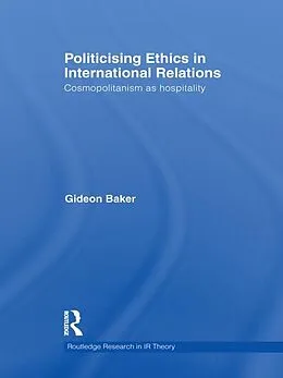 E-Book (pdf) Politicising Ethics in International Relations von Gideon Baker