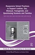 E-Book (epub) Responsive School Practices to Support Lesbian, Gay, Bisexual, Transgender, and Questioning Students and Families von Emily S. Fisher, Kelly S. Kennedy