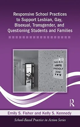 E-Book (epub) Responsive School Practices to Support Lesbian, Gay, Bisexual, Transgender, and Questioning Students and Families von Emily S. Fisher, Kelly S. Kennedy