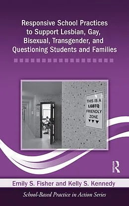 E-Book (pdf) Responsive School Practices to Support Lesbian, Gay, Bisexual, Transgender, and Questioning Students and Families von Emily S. Fisher, Kelly S. Kennedy