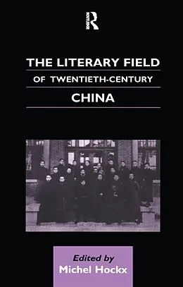 E-Book (pdf) The Literary Field of Twentieth Century China von Michel Hockx