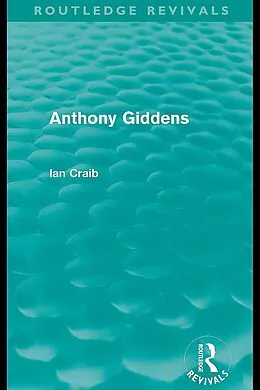 E-Book (pdf) Anthony Giddens (Routledge Revivals) von Ian Craib
