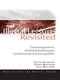 E-Book (pdf) Illegal Leisure Revisited von Judith Aldridge, Fiona Measham, Lisa Williams