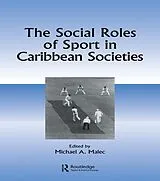 E-Book (epub) The Social Roles of Sport in Caribbean Societies von Michael A Malec
