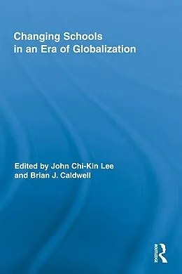 E-Book (pdf) Changing Schools in an Era of Globalization von John Chi-Kin Lee, Brian J. Caldwell