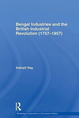 E-Book (epub) Bengal Industries and the British Industrial Revolution (1757-1857) von Indrajit Ray